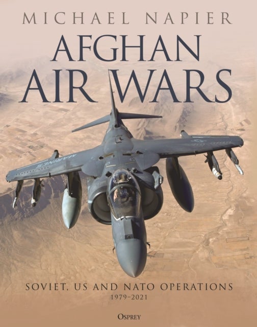 Afghan Air Wars - Soviet, US and NATO operations, 1979–2021