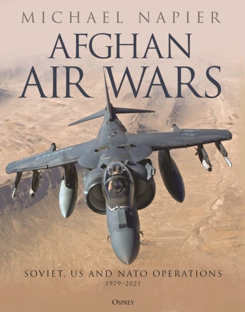 Afghan Air Wars - Soviet, US and NATO operations, 1979–2021