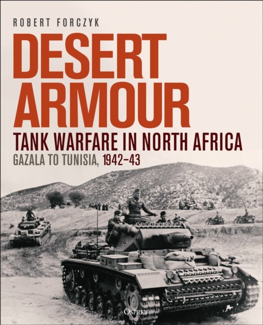 Desert Armour - Tank Warfare in North Africa: Gazala to Tunisia, 1942–43