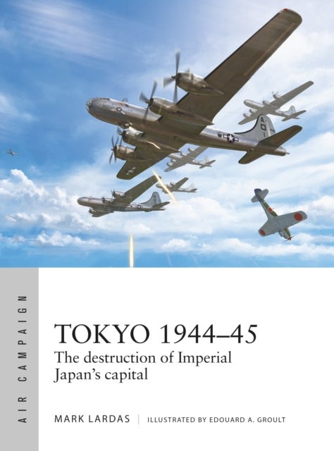 Tokyo 1944¿45 - The destruction of Imperial Japan's capital