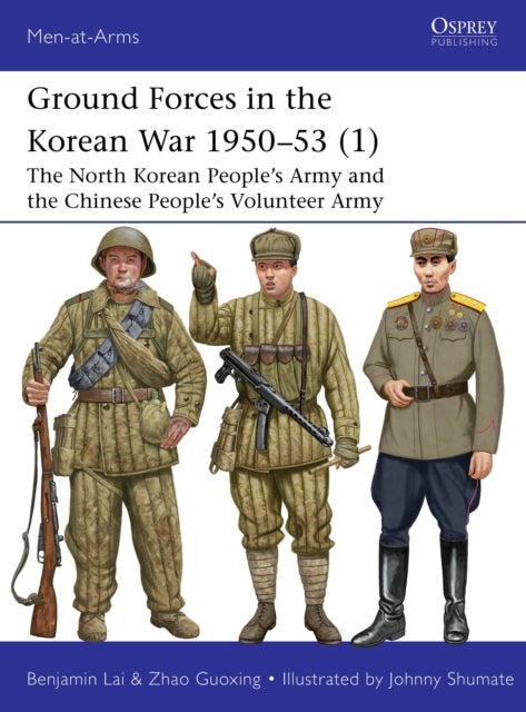 Ground Forces in the Korean War 1950–53 (1) - The North Korean People’s Army and the Chinese People’s Volunteer Army
