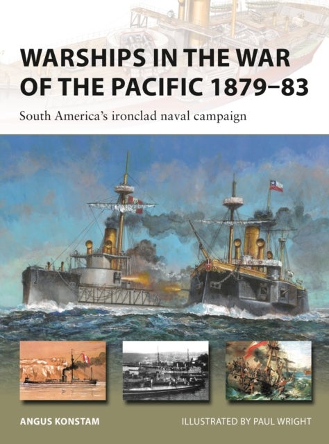 Warships in the War of the Pacific 1879¿83 - South America's ironclad naval campaign