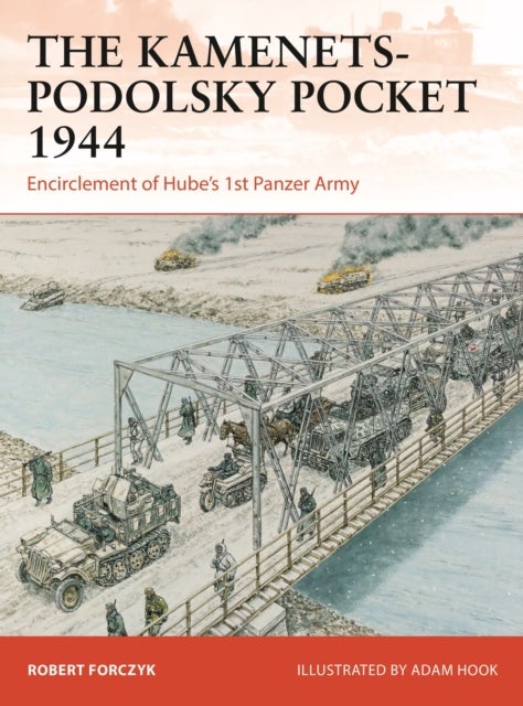 The Kamenets-Podolsky Pocket 1944 - Encirclement of Hube’s 1st Panzer Army