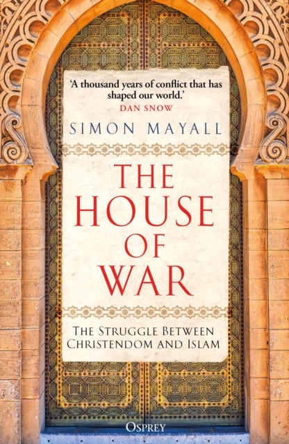 The House of War - The Struggle between Christendom and the Caliphate
