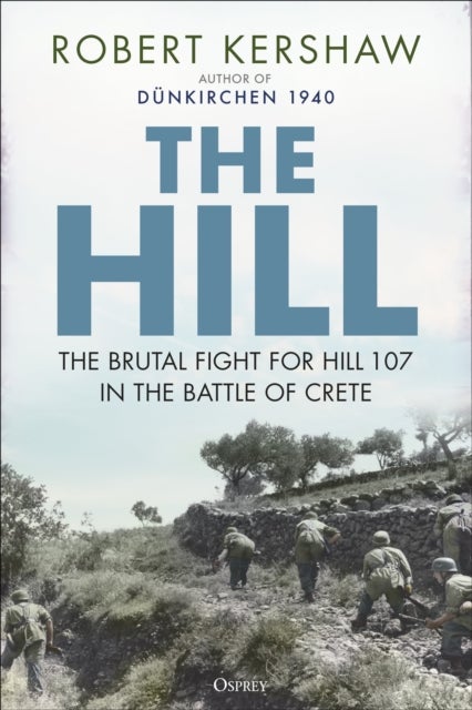 The Hill - The brutal fight for Hill 107 in the Battle of Crete