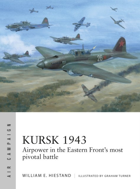 Kursk 1943 - Airpower in the Eastern Front's most pivotal battle