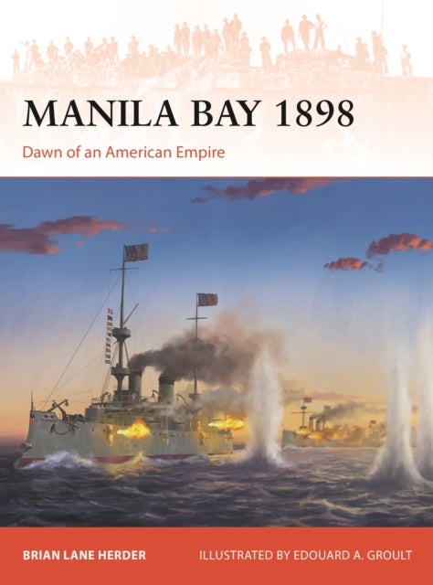 Manila Bay 1898 - Dawn of an American Empire