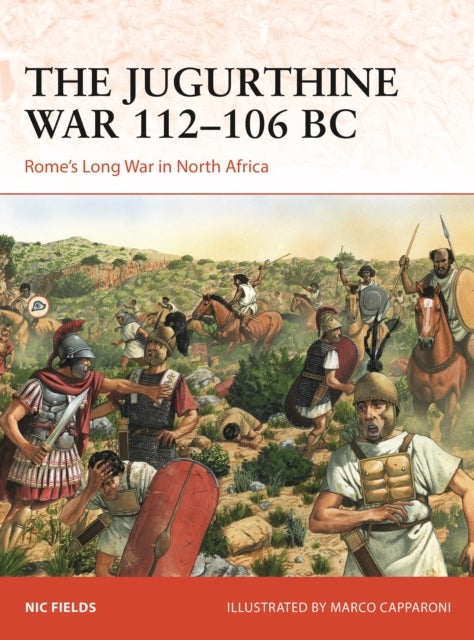 The Jugurthine War 112–106 BC - Rome's Long War in North Africa
