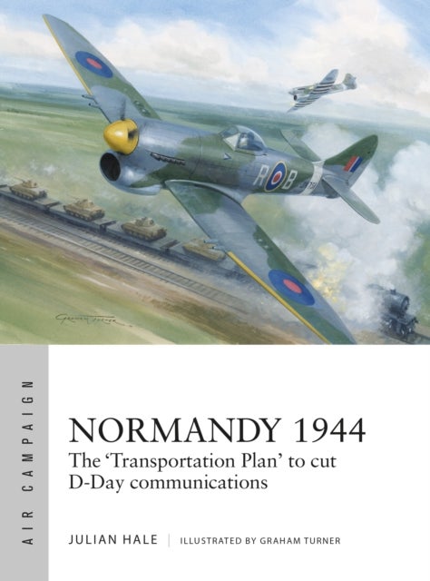 Normandy 1944 - The 'Transportation Plan' to cut D-Day communications