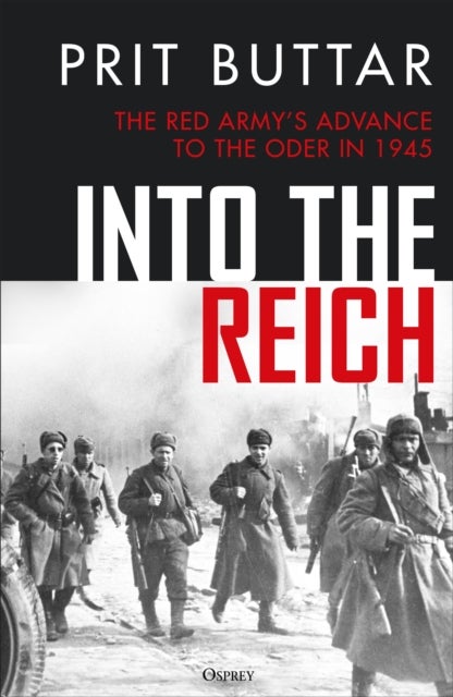 Into the Reich - The Red Army’s advance to the Oder in 1945