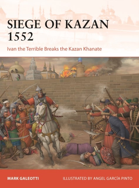 Siege of Kazan 1552 - Ivan the Terrible Breaks the Kazan Khanate