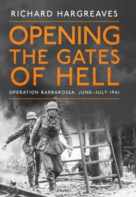 Opening the Gates of Hell - Operation Barbarossa, June–July 1941