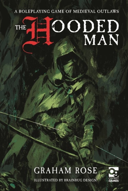 The Hooded Man - A Roleplaying Game of Medieval Outlaws