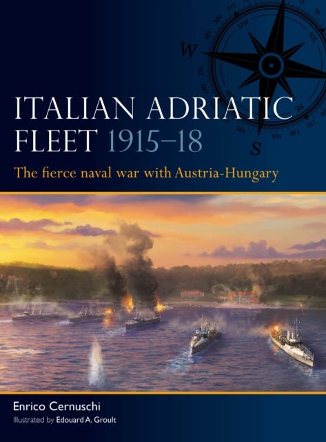 Italian Adriatic Fleet 1915–18 - The fierce naval war with Austria-Hungary