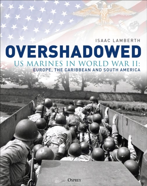 Overshadowed - US Marines in World War II: Europe, the Caribbean, and South America