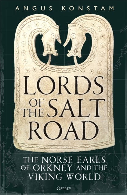 Lords of the Salt Road - The Norse Earls of Orkney and the Viking World