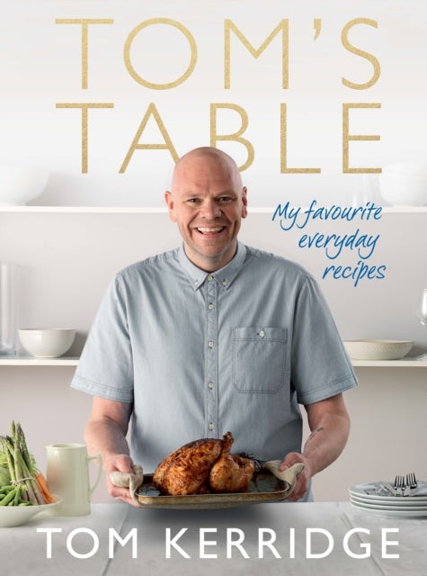 Tom's Table - My Favourite Everyday Recipes