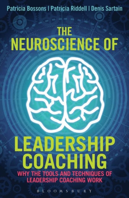 The Neuroscience of Leadership Coaching - Why the Tools and Techniques of Leadership Coaching Work