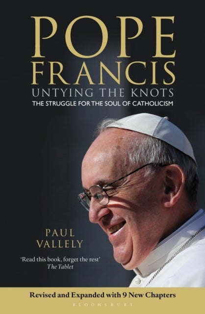 Pope Francis - Untying the Knots: The Biography of Pope Francis and the Struggle for the Soul of Catholicism - Updated Edition