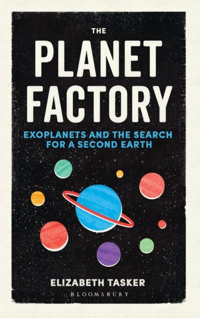 The Planet Factory - Exoplanets and the Search for a Second Earth