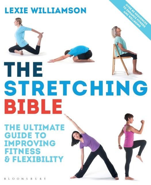 The Stretching Bible - The Ultimate Guide to Improving Fitness and Flexibility