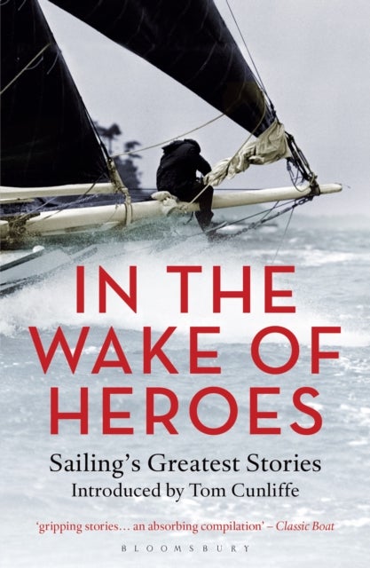 In the Wake of Heroes - Sailing's Greatest Stories Introduced by Tom Cunliffe