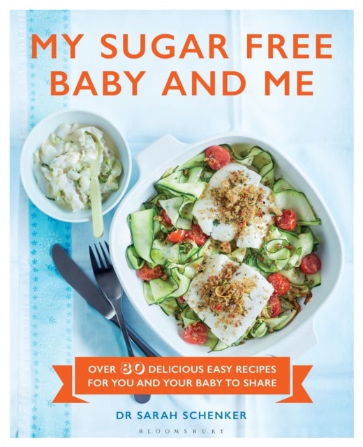 My Sugar Free Baby and Me - Over 80 Delicious Easy Recipes for You and Your Baby to Share