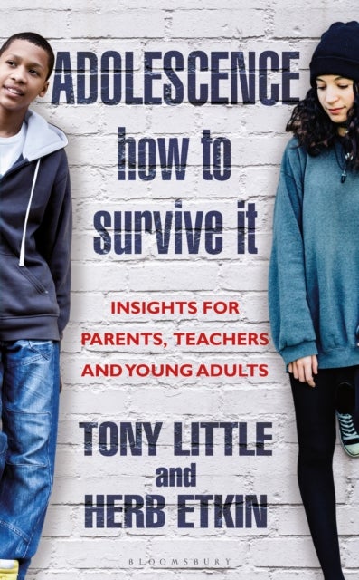 Adolescence: How to Survive It - Insights for Parents, Teachers and Young Adults