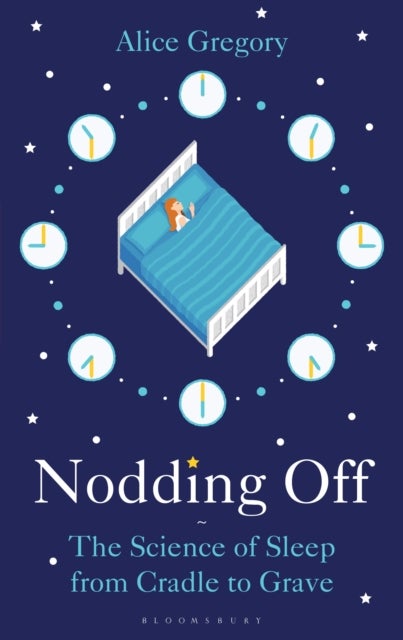 Nodding Off - The Science of Sleep from Cradle to Grave
