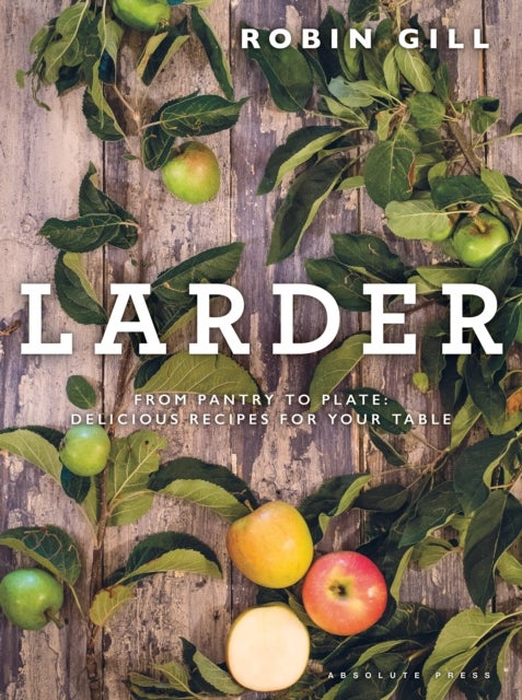 Larder - From pantry to plate - delicious recipes for your table