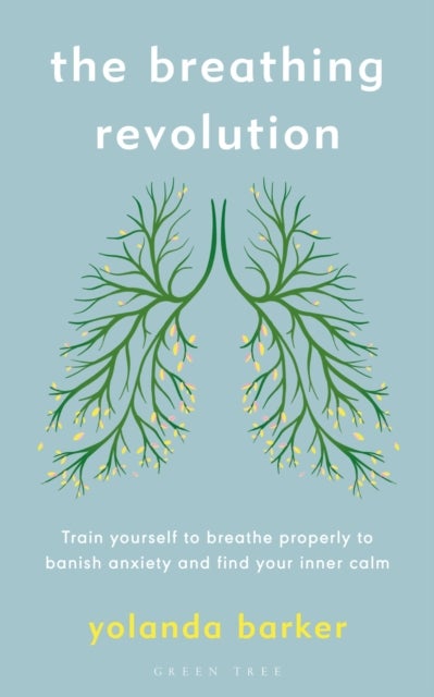 The Breathing Revolution - Train yourself to breathe properly to banish anxiety and find your inner calm