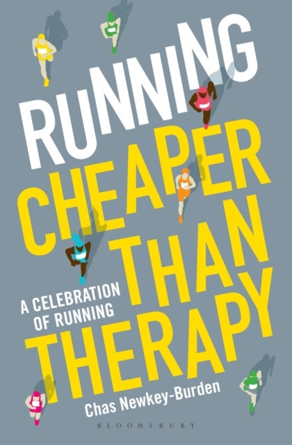 Running: Cheaper Than Therapy - A Celebration of Running