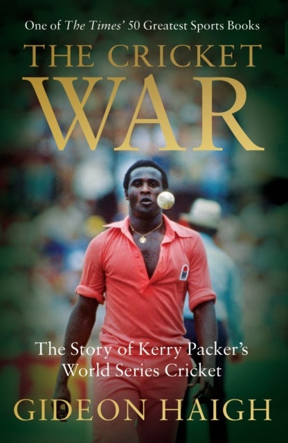 The Cricket War - The Story of Kerry Packer's World Series Cricket