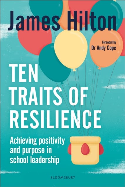 Ten Traits of Resilience - Achieving Positivity and Purpose in School Leadership