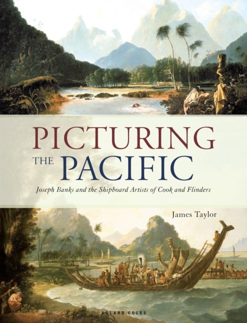 Picturing the Pacific - Joseph Banks and the shipboard artists of Cook and Flinders