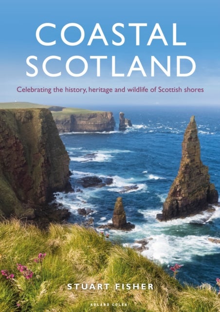 Coastal Scotland - Celebrating the History, Heritage and Wildlife of Scottish Shores