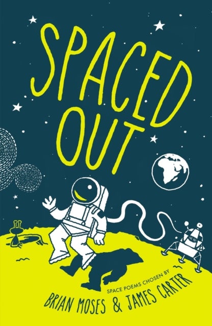 Spaced Out - Space poems chosen by Brian Moses and James Carter