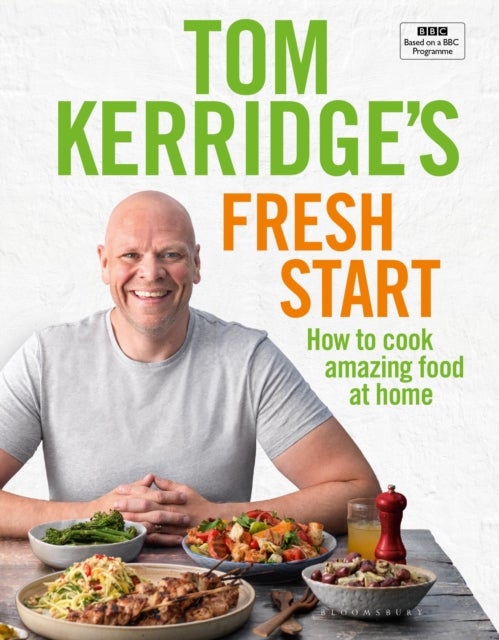 Tom Kerridge's Fresh Start - Eat well every day with 100 simple, tasty and healthy recipes for all the family