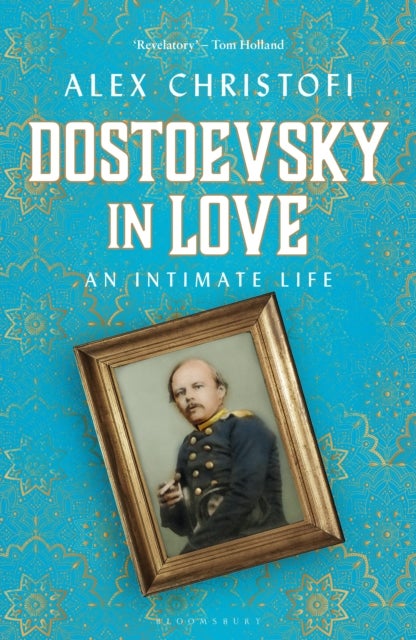Dostoevsky in Love - An Intimate Life