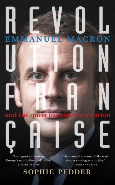 Revolution Francaise - Emmanuel Macron and the quest to reinvent a nation