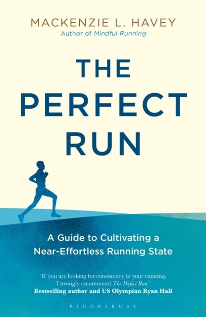 The Perfect Run - A Guide to Cultivating a Near-Effortless Running State