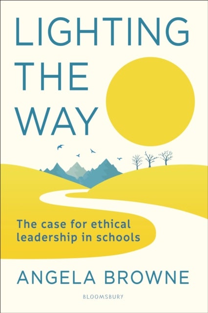 Lighting the Way - The case for ethical leadership in schools