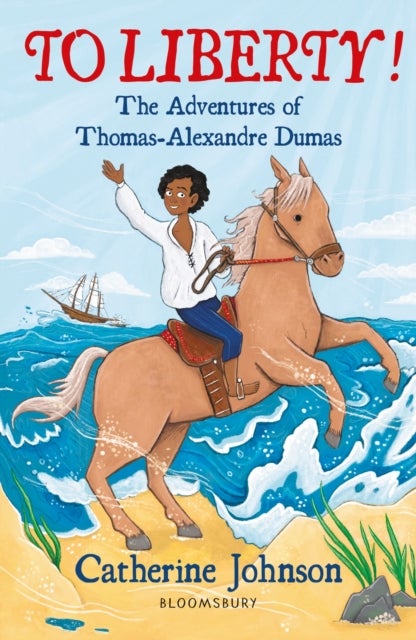 To Liberty! The Adventures of Thomas-Alexandre Dumas: A Bloomsbury Reader - Dark Red Book Band