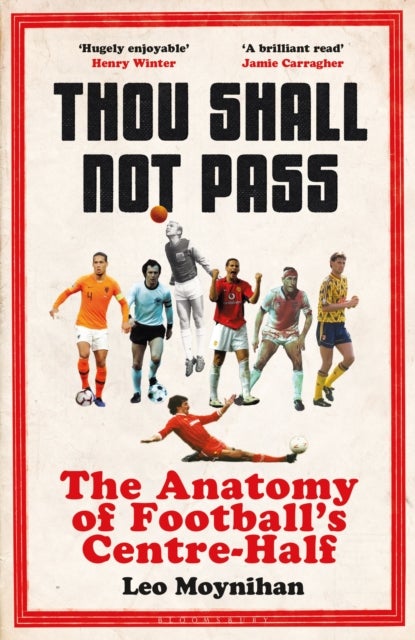 Thou Shall Not Pass - The Anatomy of Football’s Centre-Half - Nominated for THE SUNDAY TIMES Sports Book Awards 2022