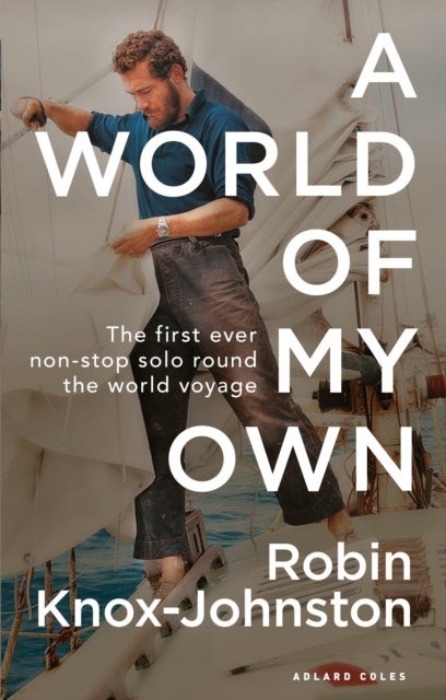 A World of My Own - The First Ever Non-stop Solo Round the World Voyage