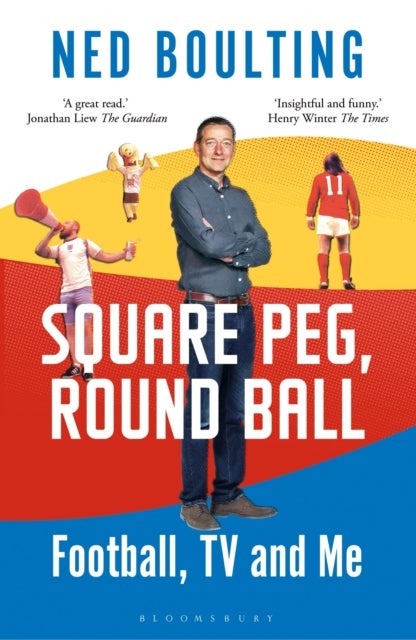 Square Peg, Round Ball - Football, TV and Me: Shortlisted for the Sunday Times Sports Book Awards 2023