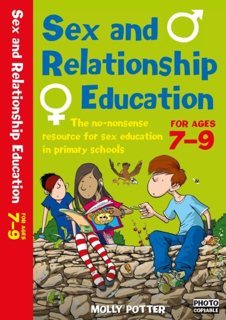 Sex and Relationships Education 7-9 - The no nonsense guide to sex education for all primary teachers