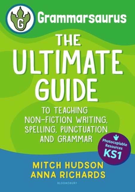 Grammarsaurus Key Stage 1 - The Ultimate Guide to Teaching Non-Fiction Writing, Spelling, Punctuation and Grammar