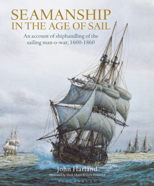 Seamanship in the Age of Sail - An Account of Shiphandling of the Sailing Man-O-War, 1600-1860