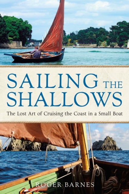 Sailing the Shallows - The lost art of cruising the coast in a small boat